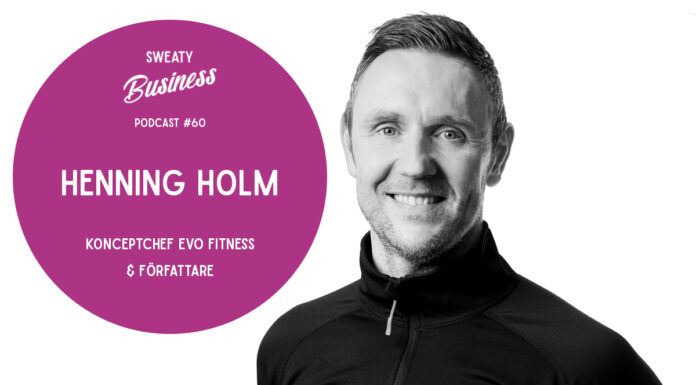 Henning Holm, Evo Fitness – Sweaty Business-podden #60