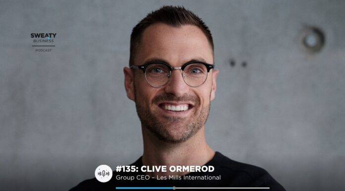 Clive Ormerod, Group CEO Les Mills International – Sweaty Business podcast #135