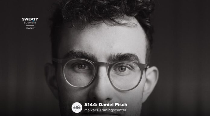 Daniel Fisch, Malkars Träningscenter – Sweaty Business Podcast #144